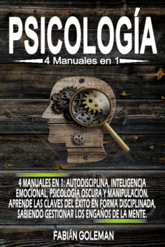 Psicología: 4 Manuales en 1: Autodisciplina, Inteligencia emocional, Psicología Oscura y Manipulación. Aprende las claves del éxito en forma ... de los mejores para no caer en mentiras.)