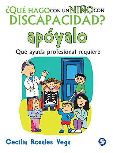 Que Hago Con Un Nino Con Discapacidad? Apoyalo: Que Ayuda Profesional Requiere: Qué Ayuda Profesional Requiere (Qué Hago Con Un Niño Con Discapacidad?)