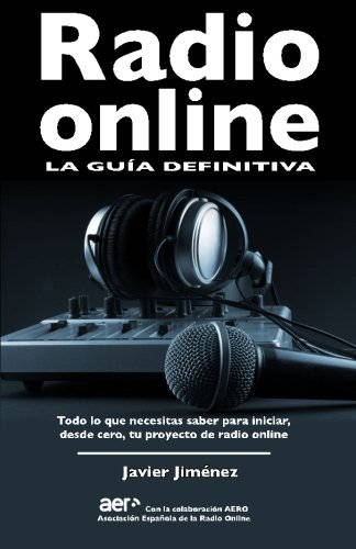 Radio online, la guia definitiva: Todo lo que necesitas saber para iniciar desde cero tu proyecto de radio online