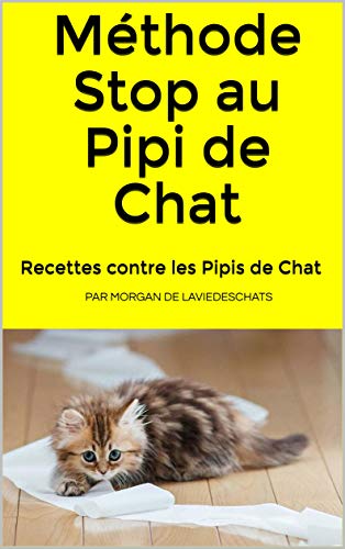 Recettes contre les pipis de chats: ou méthode Stop au Pipi de Chat - 3° edition (French Edition)