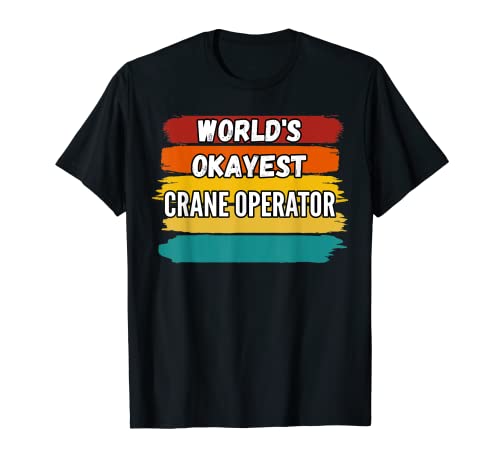 Regalos de operador de grúas, Operador de grúa más bien del mundo Camiseta