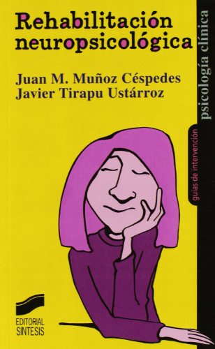 Rehabilitación neuropsicológica: 4 (Psicología clínica. Guías de intervención)