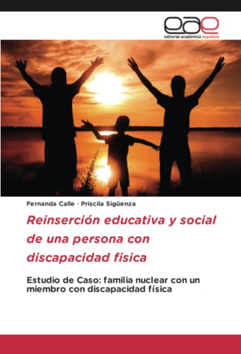 Reinserción educativa y social de una persona con discapacidad fisica: Estudio de Caso: familia nuclear con un miembro con discapacidad física