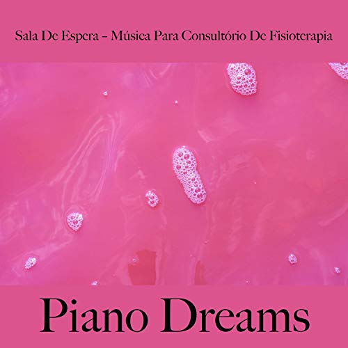 Sala de Espera – Música para Consultório de Fisioterapia: Piano Dreams - A Melhor Música