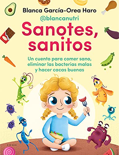 Sanotes, sanitos: Un cuento para comer sano, eliminar las bacterias malas y hacer cacas buenas (Conectad@s)