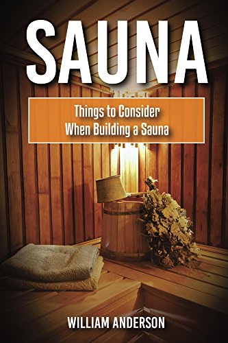 Sauna: Things To Consider When Building A Sauna (English Edition)