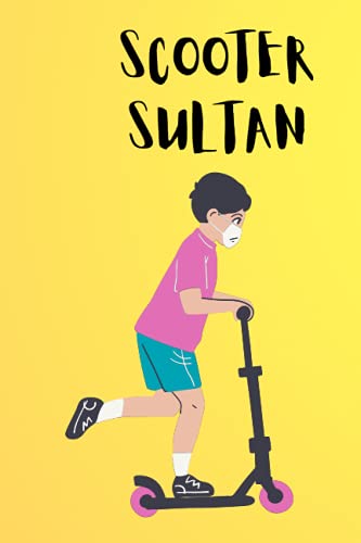 SCOOTER SULTAN: A lined Journal Notebook for kids who love to ride scooters, their parents and other loved ones.