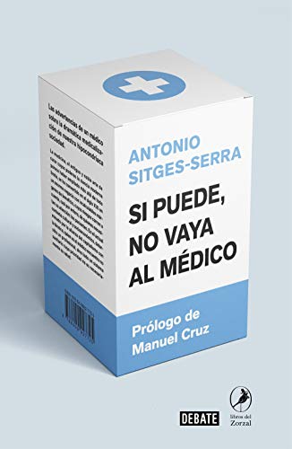 Si puede no vaya al médico: Las advertencias de un médico sobre la dramática medicalización de nuestra hipocondríaca sociedad