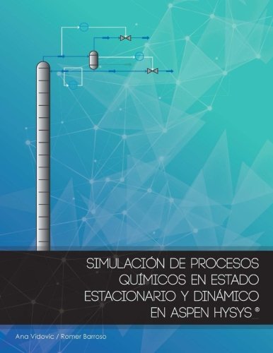 Simulacion de procesos quimicos en estado estacionario y dinamico en Aspen Hysys (Version Color)