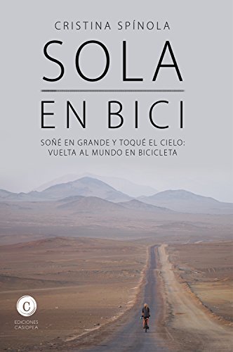 Sola en bici: Soñé en grande y toqué el cielo: vuelta al mundo en bicicleta