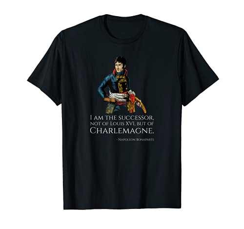 Sucesor de Carlomagno - Napoleón Bonaparte Cita Camiseta