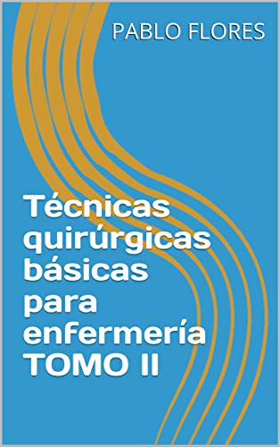 Técnicas quirúrgicas básicas para enfermería TOMO II