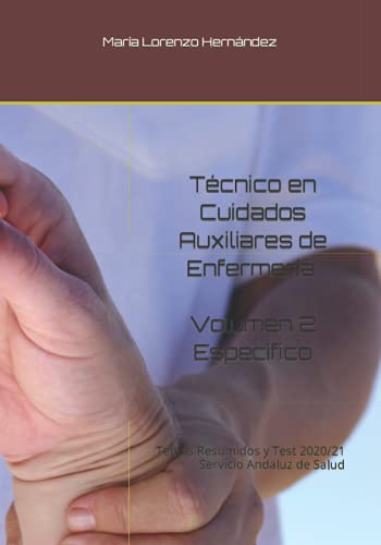 Técnico en Cuidados Auxiliares de Enfermería. VOLUMEN 2 ESPECÍFICO: Temas Resumidos y Test 2020/21. Servicio Andaluz de Salud