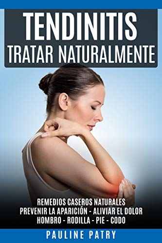 Tendinitis - Cómo Tratar la Tendinitis Naturalmente: Remedios Caseros Naturales - Prevenir la Aparición y Aliviar el Dolor de una Tendinitis - Hombro - ... - Tendinitis - Artrosis - Fibromialgia)