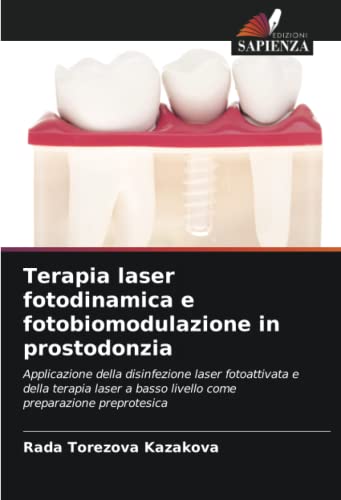 Terapia laser fotodinamica e fotobiomodulazione in prostodonzia: Applicazione della disinfezione laser fotoattivata e della terapia laser a basso livello come preparazione preprotesica