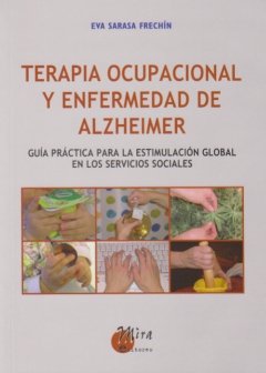 Terapia ocupacional y enfermedad de alzheimer: Guía práctica para la estimulación global en los servicios sociales (Psicopedagogía)