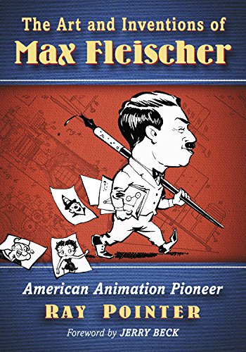 The Art and Inventions of Max Fleischer: American Animation Pioneer (English Edition)