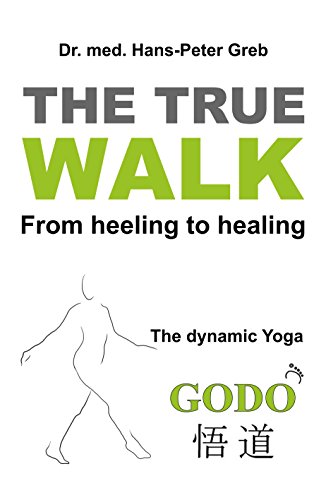 The true Walk: From heeling to healing - The dynamic Yoga GODO (English Edition)