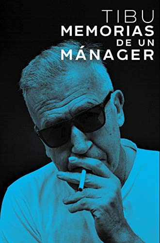 Tibu. Memorias de un mánager: Memorias De Un Manager (No ficción)