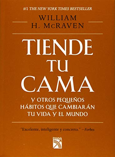 Tiende Tu Cama Y Otros Pequeaos Habitos Que Cambia: Y otros pequeños hábitos que cambiarán tu vida y el mundo / And Little Things That Can Change Your Life and Maybe the World