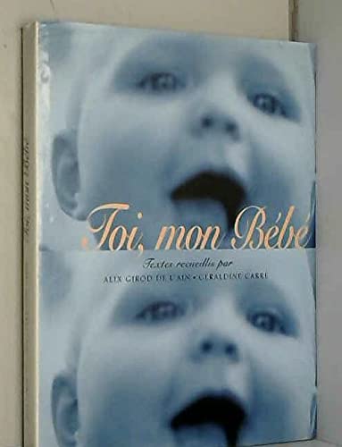 Toi, mon bébé. Textes recueillis par Alix Girod de l'Ain et Géraldine Carré.