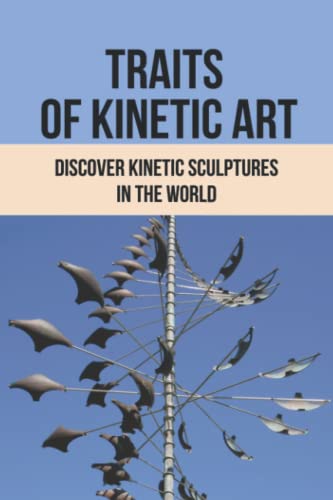 Traits Of Kinetic Art: Discover Kinetic Sculptures In The World