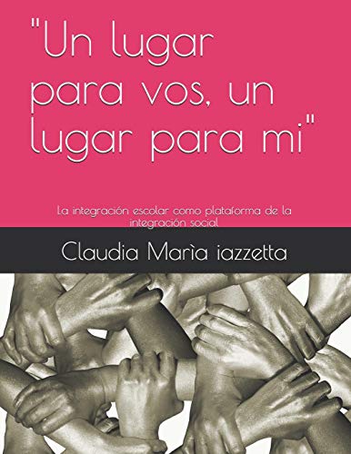 "Un lugar para vos, un lugar para mi": La integración escolar como plataforma de la integración social