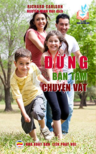 Đừng bận tâm chuyện vặt: Một trăm lời khuyên giúp bảo vệ hạnh phúc gia đình (English Edition)