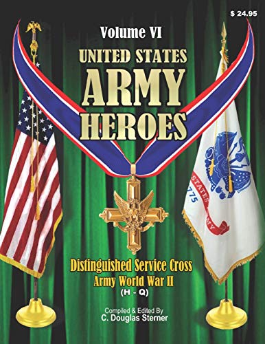 United States Army Heroes - Volume VI: Distinguished Service Cross - Army (H - Q)