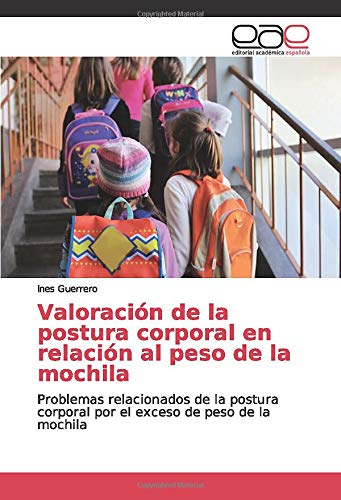 Valoración de la postura corporal en relación al peso de la mochila: Problemas relacionados de la postura corporal por el exceso de peso de la mochila