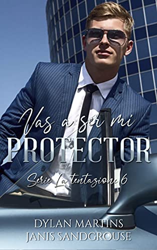 Vas a ser mi protector (La tentazione nº 6)