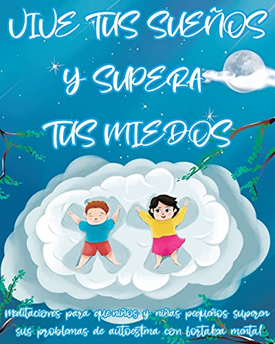 VIVE TUS SUEÑOS Y SUPERA TUS MIEDOS | Meditaciones para que niños y niñas pequeños superen sus problemas de autoestima con fortaleza mental: Bullying ... explicado para que lo comprendan y superen