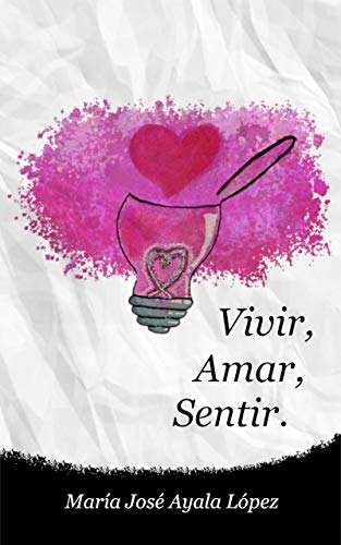 Vivir, Amar, Sentir.: Poesía, microrrelatos y frases de motivación.