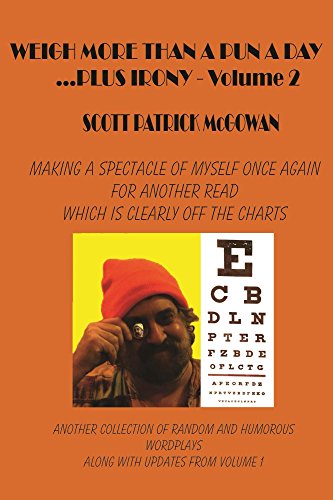 Weigh More Than A Pun A Day Plus Irony Volume 2: Making A Spectacle of Myself For A Read Which Is Clearly Off The Charts (English Edition)