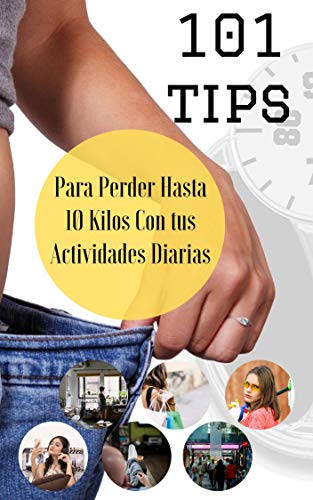 101 Tips Para Perder hasta 10 kilos Con Tus Actividades Diarias