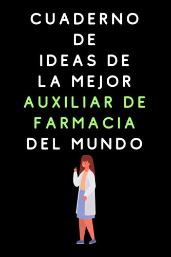 Cuaderno De Ideas De La Mejor Auxiliar De Farmacia Del Mundo: Cuaderno De Notas Para Auxiliares De Farmacia