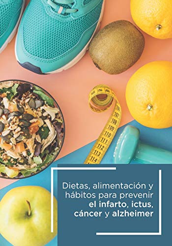 Dietas alimentación y hábitos para prevenir el infarto, ictus, cáncer y Alzheimer