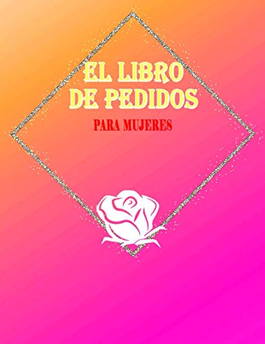 el libro de pedidos para mujeres: Rastrear los pedidos de sus clientes, los detalles de envío a domicilio, para su pequeña empresa o tienda.