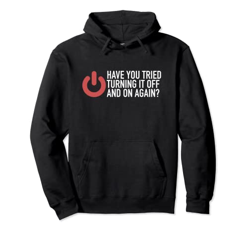 Have You Tried Turning It On And Off Again Informática Sudadera con Capucha