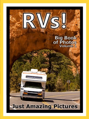 Just RV Photos! Big Book of Photographs & Pictures of Recreational Vehicles, Campers, RVs, Vol. 1 (English Edition)