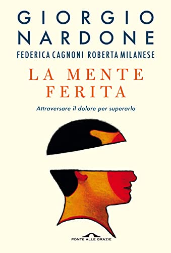 La mente ferita: Attraversare il dolore per superarlo (Italian Edition)