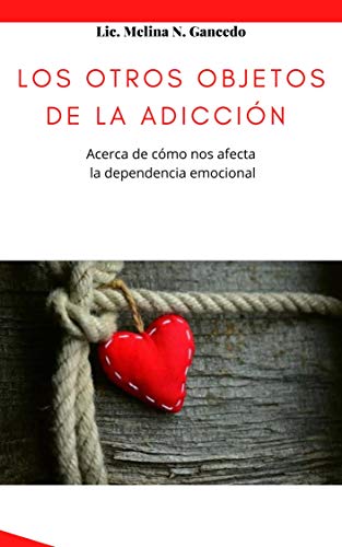 Los otros objetos de la adicción. Acerca de cómo nos afecta la dependencia emocional