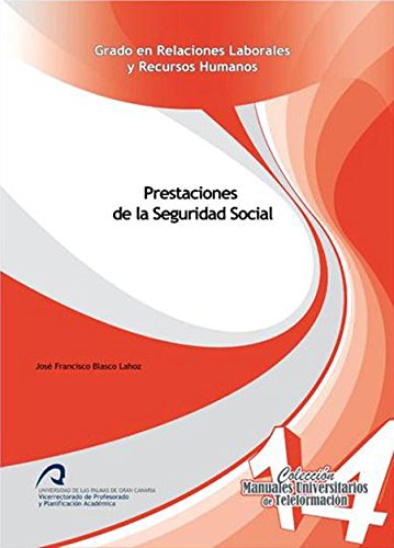 Prestaciones de la Seguridad Social (Manuales Universitarios de Teleformación: Grado en Relaciones Laborales de la Seguridad Social)