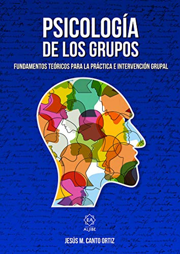 PSICOLOGÍA DE LOS GRUPOS: FUNDAMENTOS TEÓRICOS PARA LA PRÁCTICA E INTERVENCIÓN GRUPAL (PSICOLOGIA)