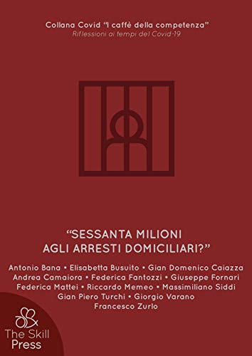 Sessanta milioni agli arresti domiciliari? (Collana Covid «I caffè della competenza» Vol. 1) (Italian Edition)