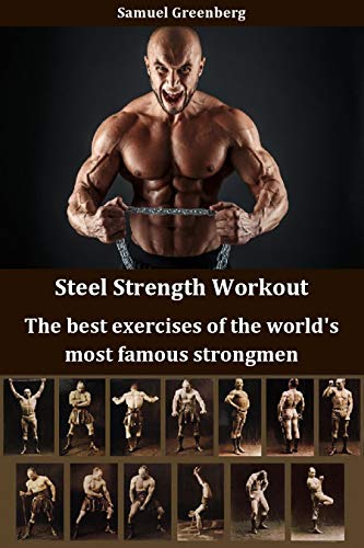 Steel Strength Workout: The best exercises of the world's most famous strongmen (English Edition)