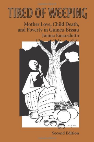 Tired of Weeping: Mother Love, Child Death, and Poverty in Guinea-Bissau (Women in Africa and the Diaspora) (English Edition)