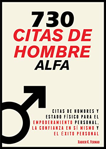 730 Citas de Hombre Alfa: Citas de Hombres y Estado Físico para el Empoderamiento Personal, la Confianza en sí mismo y el Éxito Personal