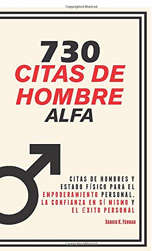 730 Citas de Hombre  Alfa: Citas de Hombres y Estado Físico para el Empoderamiento Personal, la Confianza en sí mismo y el Éxito Personal