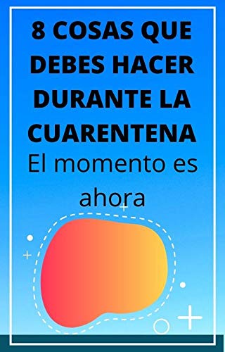 8 COSAS QUE DEBES HACER EN LA CUARENTENA: NO TE ABURRAS MAS